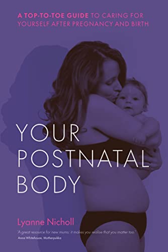 Lyanne Nicholl - Your Postnatal Body : A top to toe guide to caring fo image 1