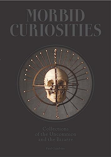 Paul Gambino - Morbid Curiosities: Collections of the Uncommon and the image 1