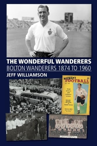 Jeff Williamson - Wonderful Wanderers - Bolton Wanderers to 1960 - Pap image 1