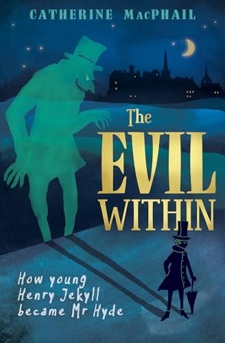 Catherine MacPhail - Evil Within : How Young Henry Jekyll Became Mr Hy image 1