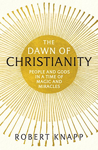 Robert Knapp - Dawn of Christianity : People and Gods in a Time of Mag image 1
