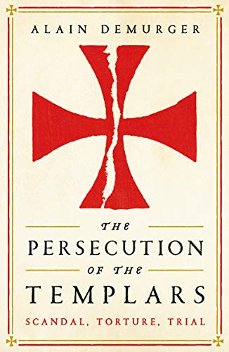 Alain Demurger - Persecution of the Templars : Scandal, Torture, Trial image 1