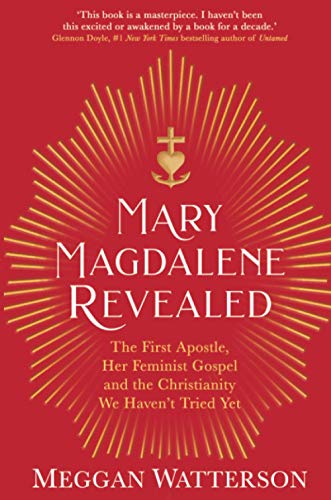 Meggan Watterson - Mary Magdalene Revealed : The First Apostle, Her Fe image 1