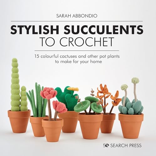 Sarah Abbondio - Stylish Succulents to Crochet : 15 Colourful Cactuses image 1