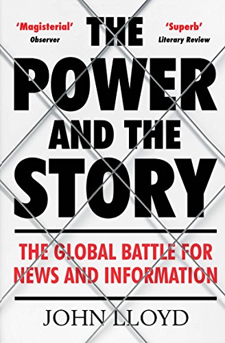 John Lloyd - Power and the Story : The Global Battle for News and Info image 1