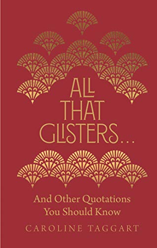 Caroline Taggart - All That Glisters ... : And Other Quotations You Sh image 1