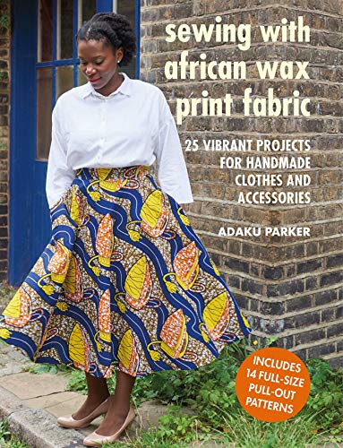 Adaku Parker - Sewing with African Wax Print Fabric : 25 Vibrant Proje image 1