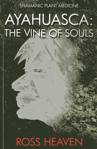Ross Heaven - Shamanic Plant Medicine - Ayahuasca : The Vine of Souls image 1
