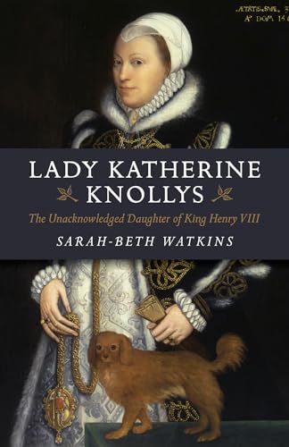 Sarah-Beth Watkins - Lady Katherine Knollys : The Unacknowledged Daugh image 1