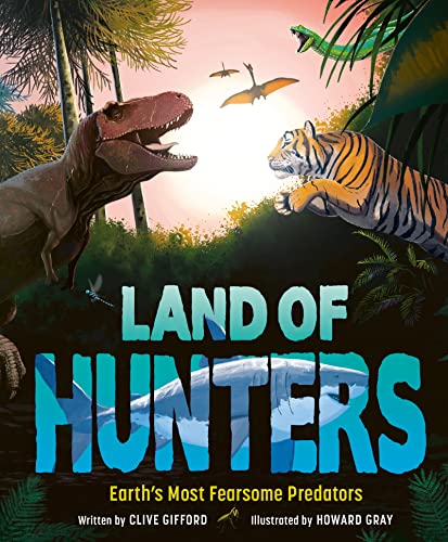 Clive Gifford - Land of Hunters : Earth's Most Fearsome Predators image 1