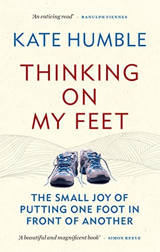 Kate Humble - Thinking on My Feet : The small joy of putting one foot image 1