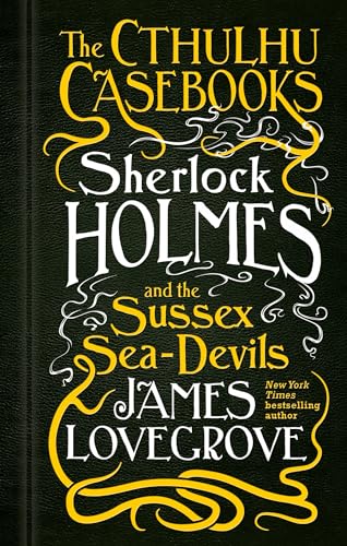 James Lovegrove - Cthulhu Casebooks - Sherlock Holmes and the Sussex S image 1