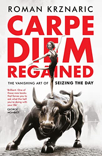 Roman Krznaric - Carpe Diem Regained : The Vanishing Art of Seizing th image 1