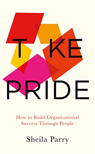 Sheila Parry - Take Pride : How to Build Organisational Success Throug image 1
