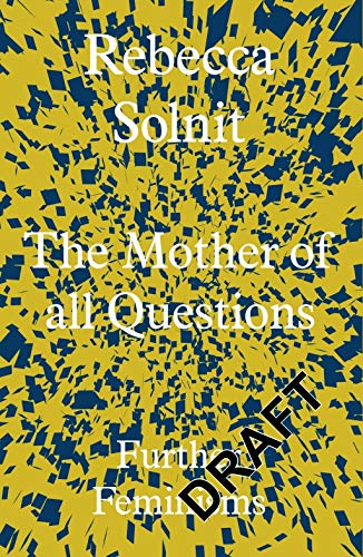Rebecca Solnit - Mother of All Questions : Further Feminisms - Hardbac image 1