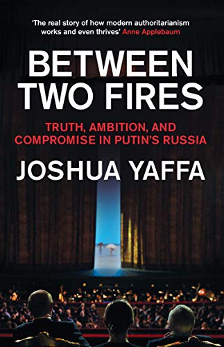 Joshua Yaffa - Between Two Fires : Truth, Ambition, and Compromise in image 1