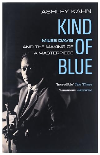 Ashley Kahn - Kind Of Blue : Miles Davis and the Making of a Masterpie image 1
