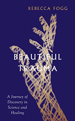 Rebecca Fogg - Beautiful Trauma : A Journey of Discovery in Science an image 1