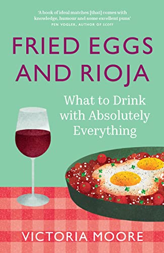 Victoria Moore - Fried Eggs and Rioja : What to Drink with Absolutely image 1