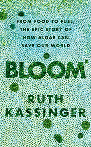 Ruth Kassinger - Bloom : From food to fuel, the epic story of how alga image 1