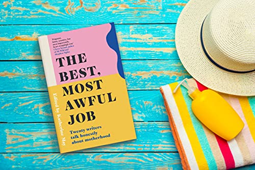 Best, Most Awful Job : Twenty Writers Talk Honestly About Motherhood - image 2