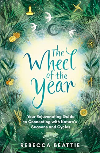 Rebecca Beattie - Wheel of the Year : Your Rejuvenating Guide to Conne image 1