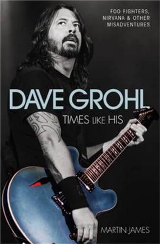 Martin James - Dave Grohl : Times Like His: Foo Fighters, Nirvana and image 1