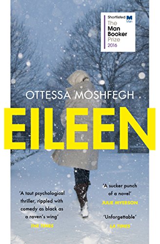 Ottessa Moshfegh - Eileen : Shortlisted for the Man Booker Prize 2016 image 1