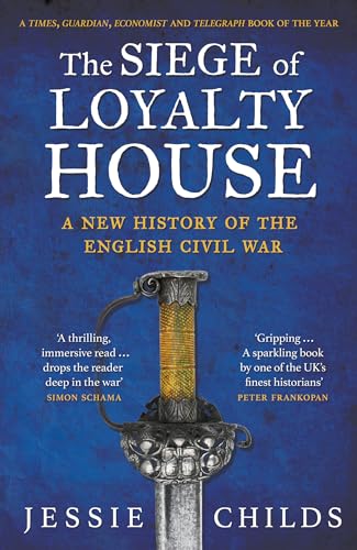 Jessie Childs - Siege of Loyalty House : A new history of the English image 1