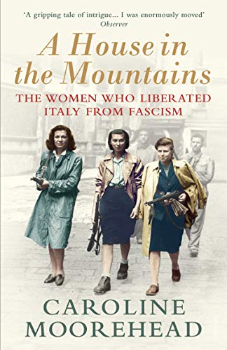 Caroline Moorehead - A House in the Mountains : The Women Who Liberate image 1