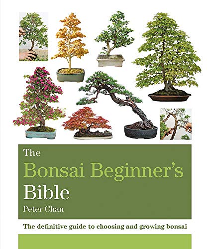 Peter Chan - Bonsai Beginner's Bible : The definitive guide to cho image 1