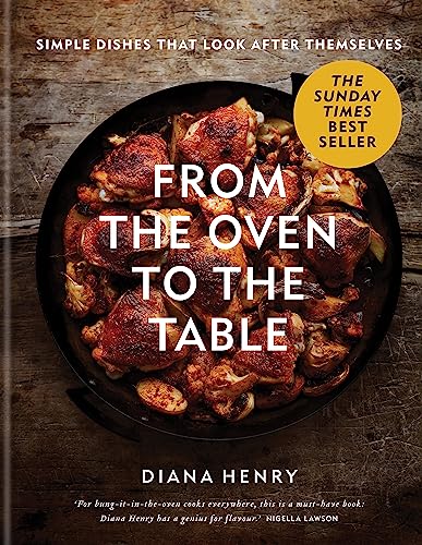 Diana Henry - From the Oven to the Table : Simple dishes that look aft image 1