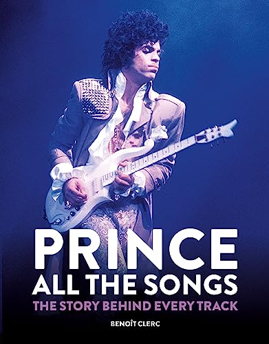 Benoit Clerc - Prince: All the Songs : The Story Behind Every Track - image 1