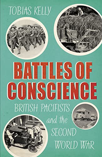 Tobias Kelly - Battles of Conscience : British Pacifists and the Secon image 1