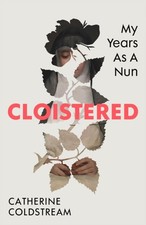 Catherine Coldstream - Cloistered : My Years as a Nun - Hardback image 1
