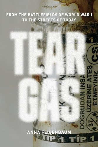 Anna Feigenbaum - Tear Gas : From the Battlefields of WWI to the Stree image 1