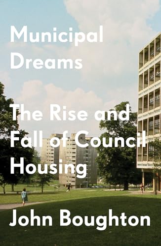 John Boughton - Municipal Dreams : The Rise and Fall of Council Housin image 1