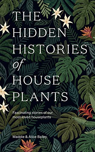 Alice Bailey - Hidden Histories of Houseplants : Fascinating Stories o image 1