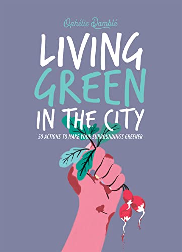 Ophelie Damble - Living Green in the City : 50 Actions to Make Your Su image 1