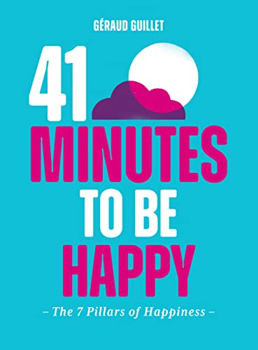 Geraud Guillet - 41 Minutes to Be Happy : The 7 Pillars of Happiness - image 1