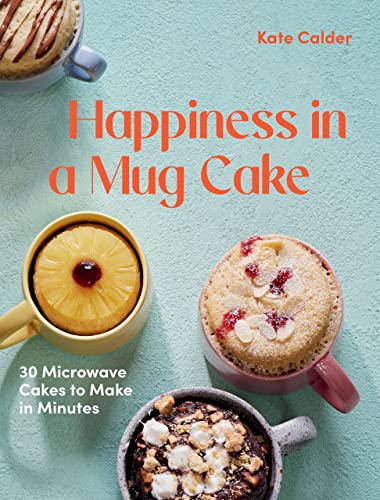 Kate Calder - Happiness in a Mug Cake : 30 Microwave Cakes to Make in image 1