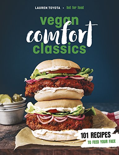 Lauren Toyota - Vegan Comfort Classics : 101 Recipes to Feed Your Face image 1