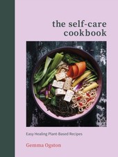 Gemma Ogston - Self-Care Cookbook : Easy Healing Plant-Based Recipes - image 1
