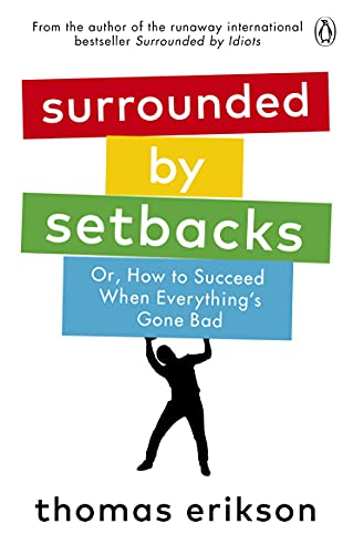 Thomas Erikson - Surrounded by Setbacks : Or, How to Succeed When Ever image 1