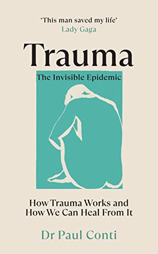 Dr Paul Conti - Trauma: The Invisible Epidemic : How Trauma Works and image 1