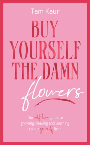 Tam Kaur - Buy Yourself the Damn Flowers : The self-love guide to grow image 1