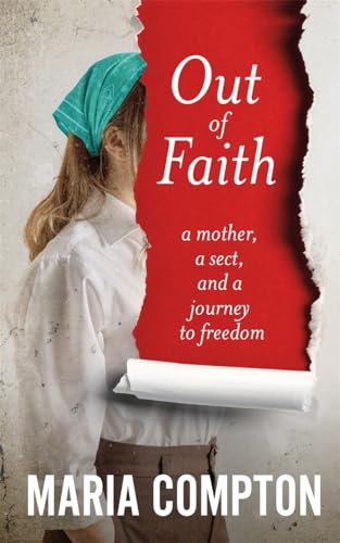 Maria Compton - Out of Faith : A Mother, A Sect, And a Journey to Free image 1
