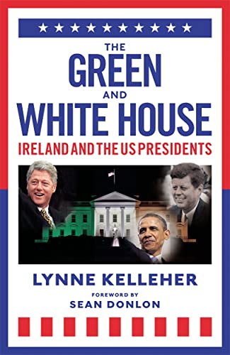 Lynne Kelleher - Green & White House : Ireland and the US Presidents - image 1