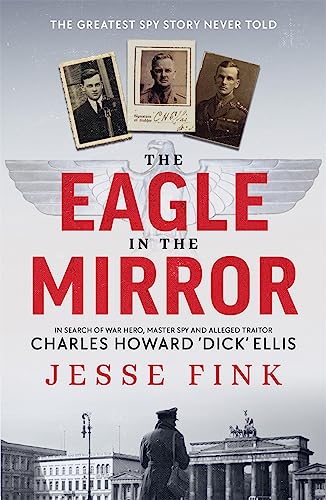 Jesse Fink - Eagle in the Mirror : In Search of War Hero, Master Spy a image 1