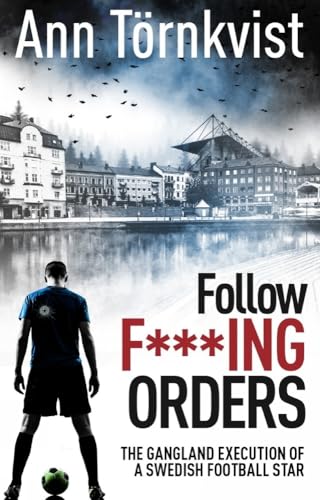 Ann Tornkvist - Follow Fucking Orders : The Gangland Execution of a Sw image 1